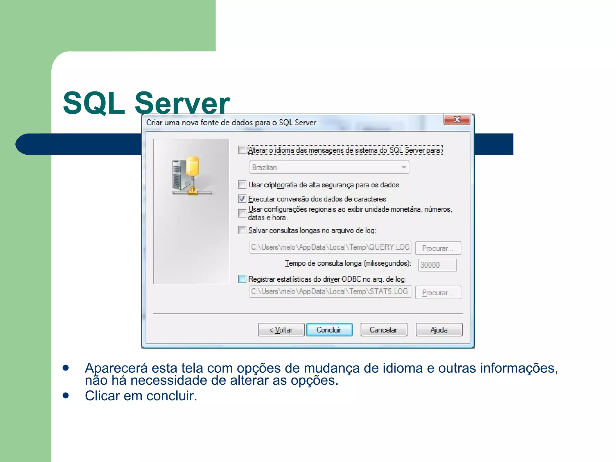 SQL Server Aparecerá esta tela com opções de mudança de idioma e outras informações, não há necessidade de alterar as opções. Clicar em concluir. 