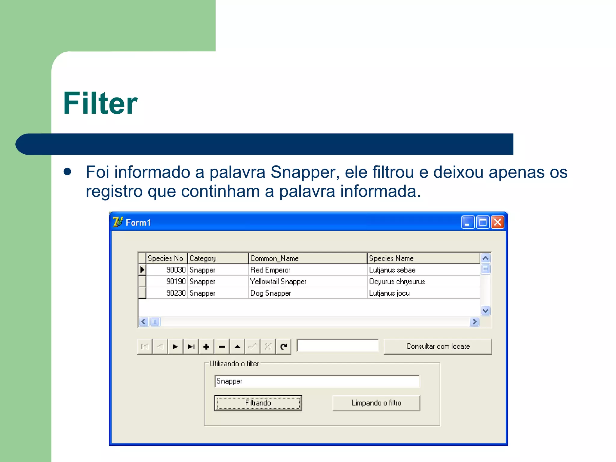Filter Foi informado a palavra Snapper, ele filtrou e deixou apenas os registro que continham a palavra informada. 
