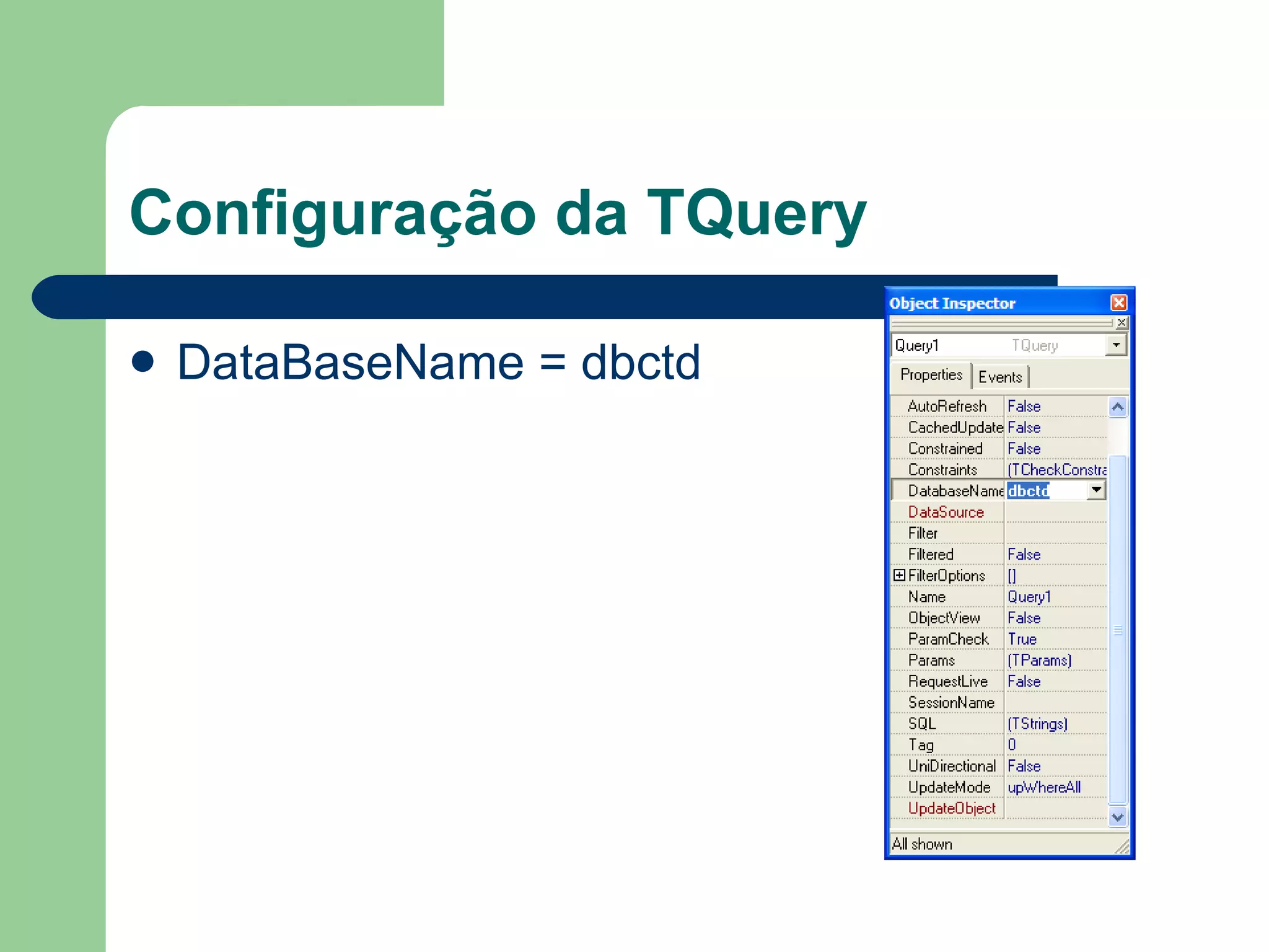 Configuração da TQuery DataBaseName = dbctd 
