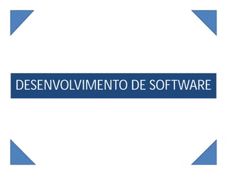 DESENVOLVIMENTO DE SOFTWARE
3
 