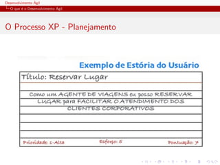 Desenvolvimento ´Agil
O que ´e o Desenvolvimento ´Agil
O Processo XP - Planejamento
 