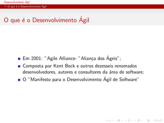 Desenvolvimento ´Agil
O que ´e o Desenvolvimento ´Agil
O que ´e o Desenvolvimento ´Agil
Em 2001: ”Agile Alliance- ”Alian¸c...