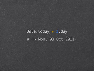 Date.today + 1.day

# => Mon, 03 Oct 2011
 