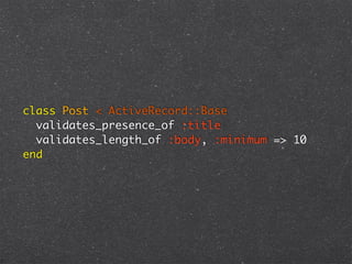 class Post < ActiveRecord::Base
  validates_presence_of :title
  validates_length_of :body, :minimum => 10
end
 