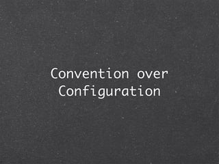 Convention over
 Configuration
 