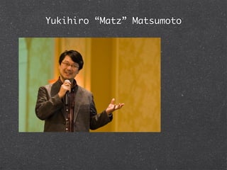 Yukihiro “Matz” Matsumoto
 