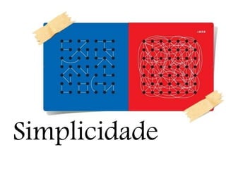 Courage
Simplicidade
 