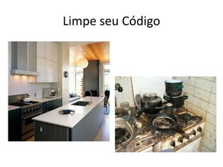 Limpe seu Código
 