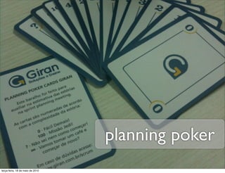planning poker
terça-feira, 18 de maio de 2010
 