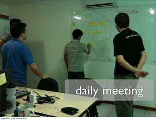 daily meeting
terça-feira, 18 de maio de 2010
 