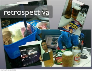 retrospectiva




terça-feira, 18 de maio de 2010
 
