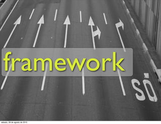 framework
sábado, 28 de agosto de 2010
 