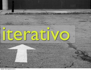 iterativo
sábado, 28 de agosto de 2010
 