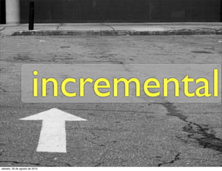 incremental
sábado, 28 de agosto de 2010
 