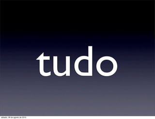 tudo
sábado, 28 de agosto de 2010
 