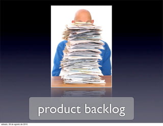 product backlog
sábado, 28 de agosto de 2010
 