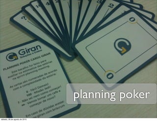planning poker
sábado, 28 de agosto de 2010
 