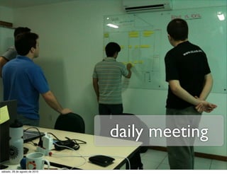daily meeting
sábado, 28 de agosto de 2010
 
