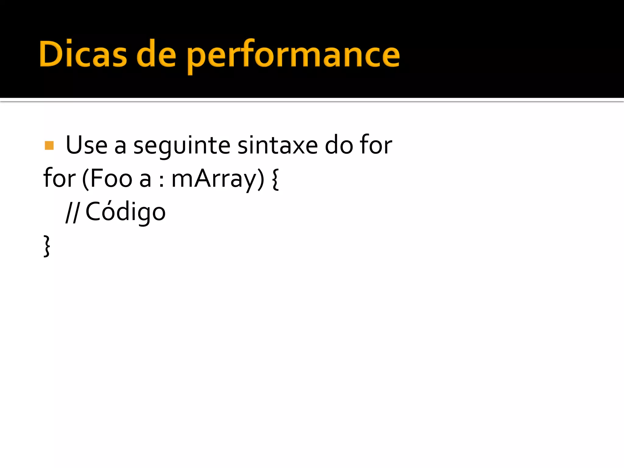  Use a seguinte sintaxe do for
for (Foo a : mArray) {
  // Código
}
 