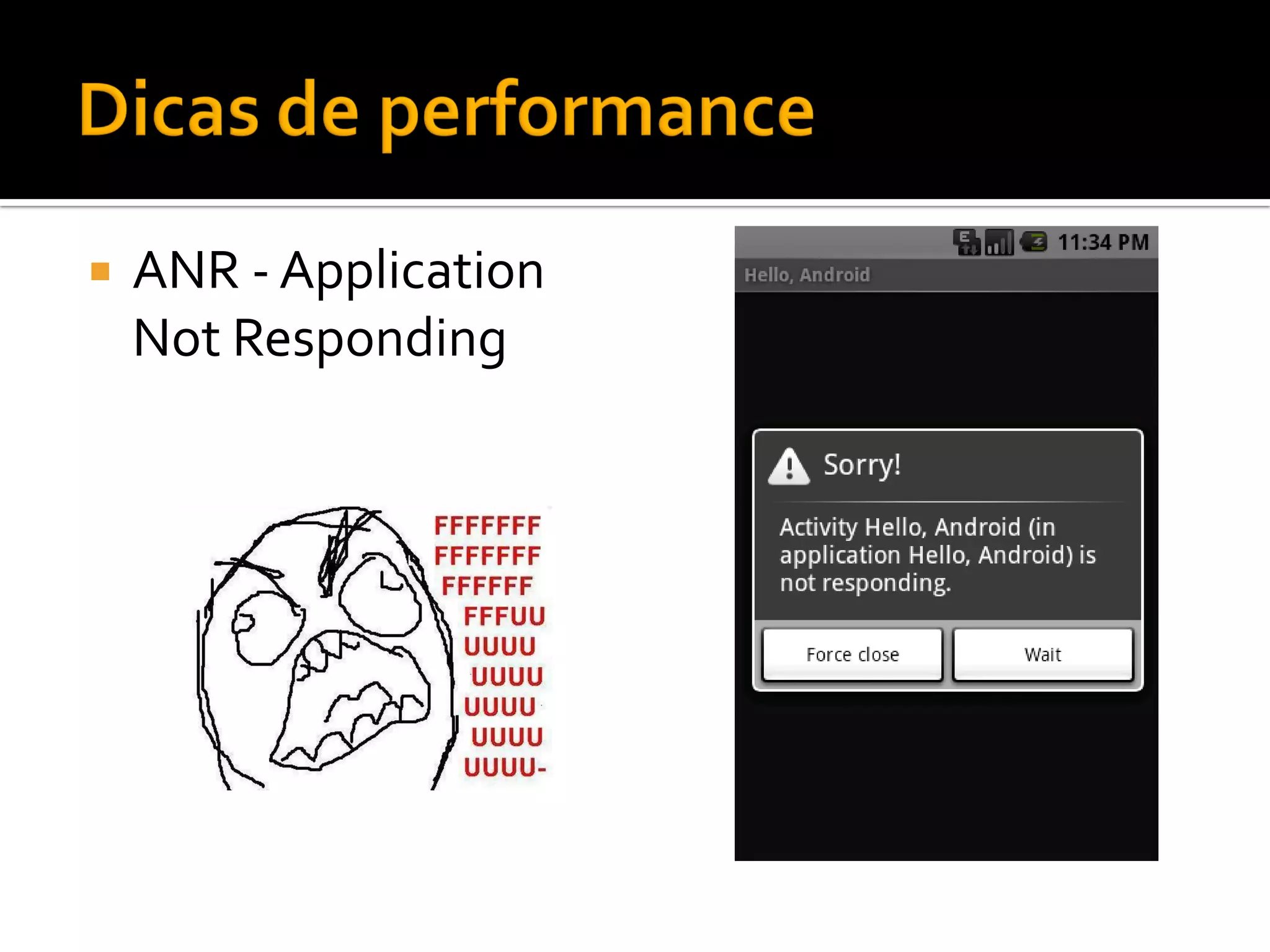    ANR - Application
    Not Responding
 