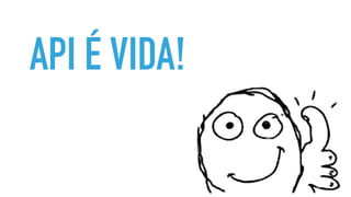 API É VIDA!
 