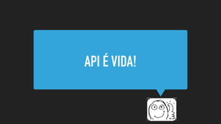 API É VIDA!
 