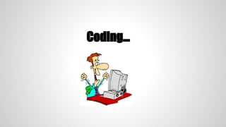 Coding...
 