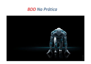 BDD Na Prática

 