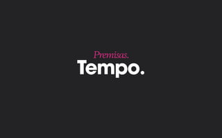 Tempo.
Premisas.
 