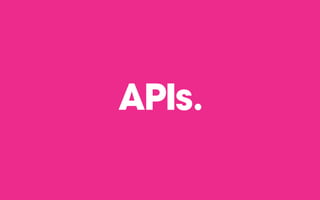 APIs.
 