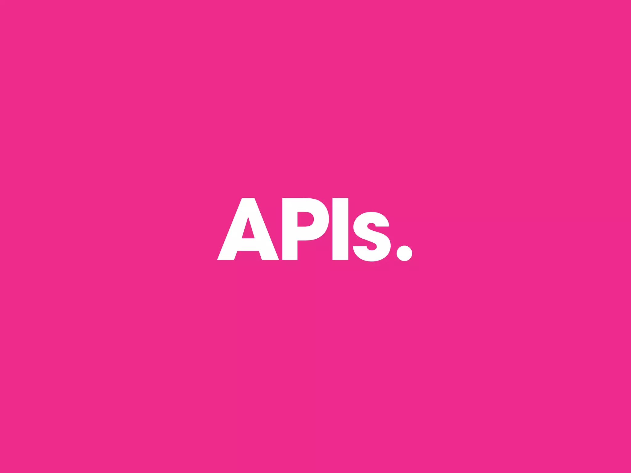 APIs.
 
