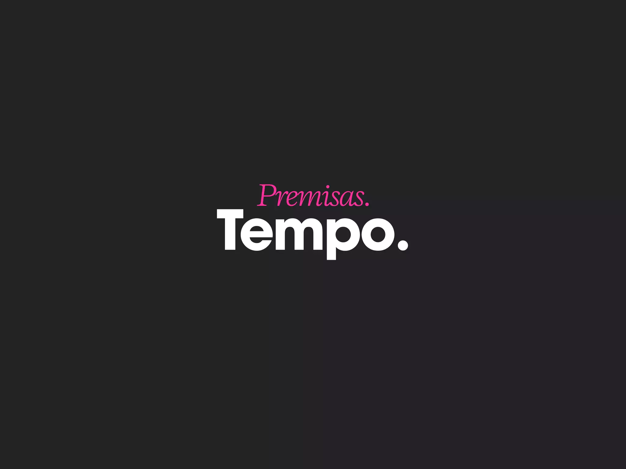Tempo.
Premisas.
 