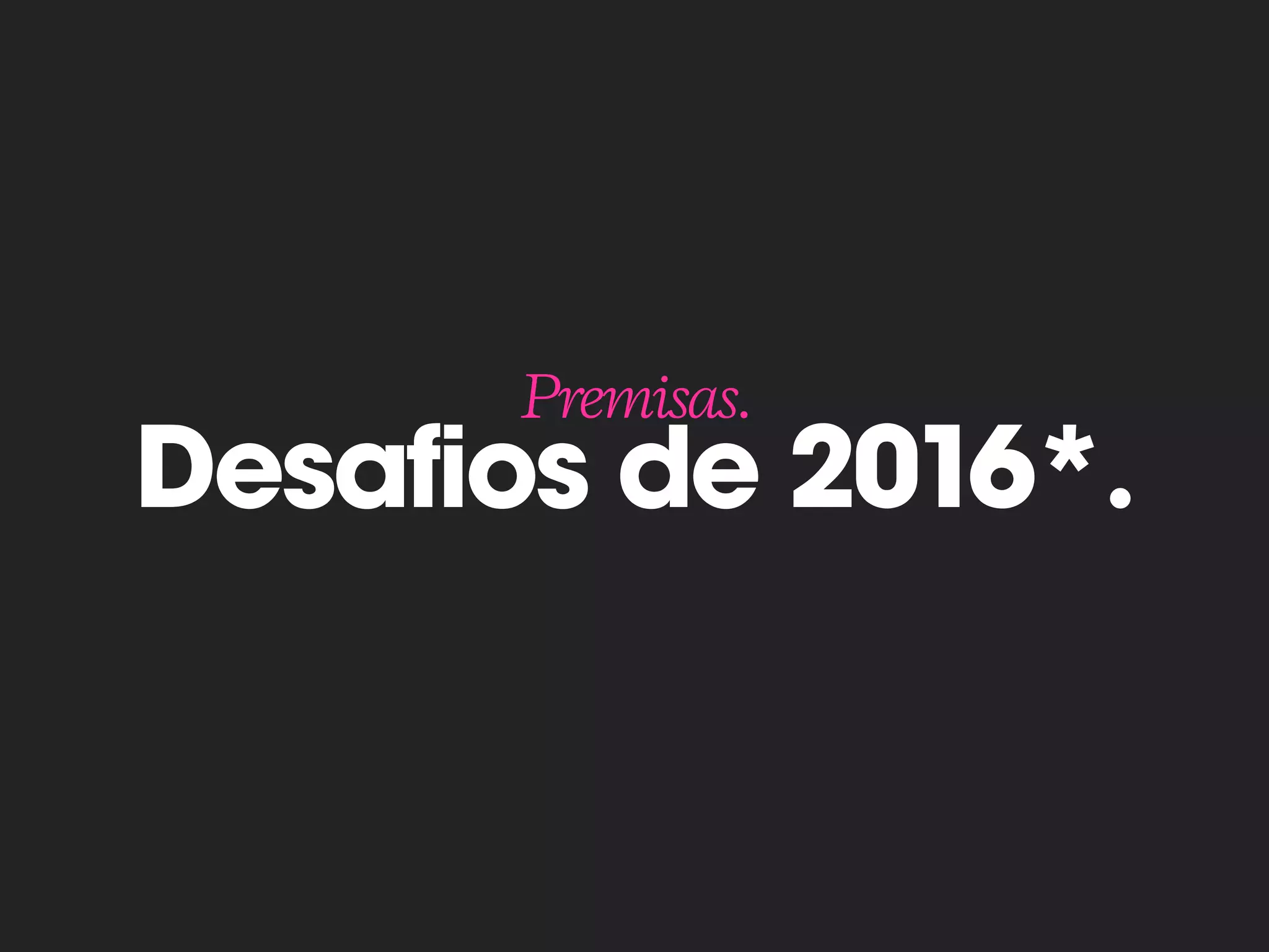 Desafios de 2016*.
Premisas.
 