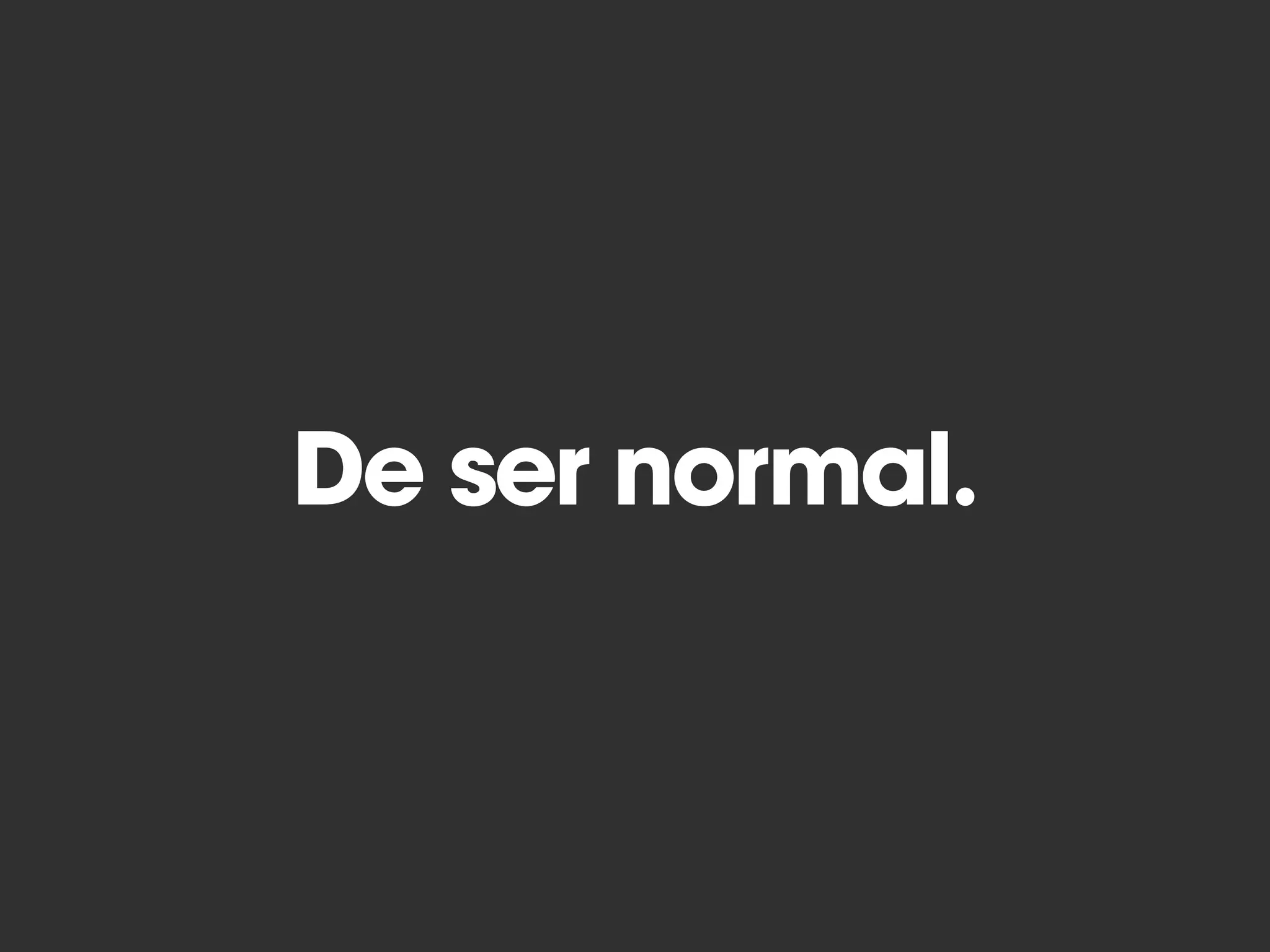 De ser normal.
 