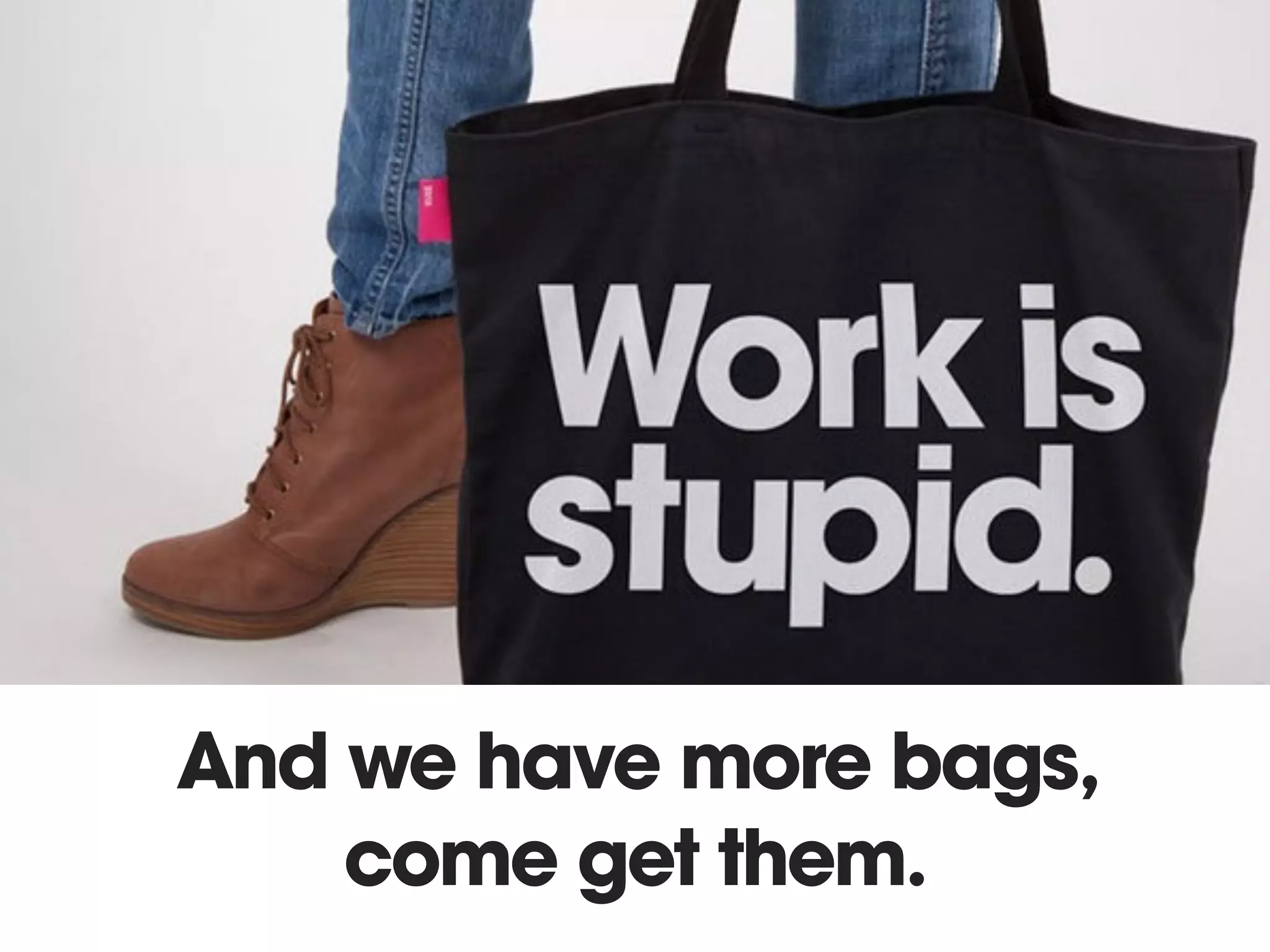 And we have more bags,
come get them.
 