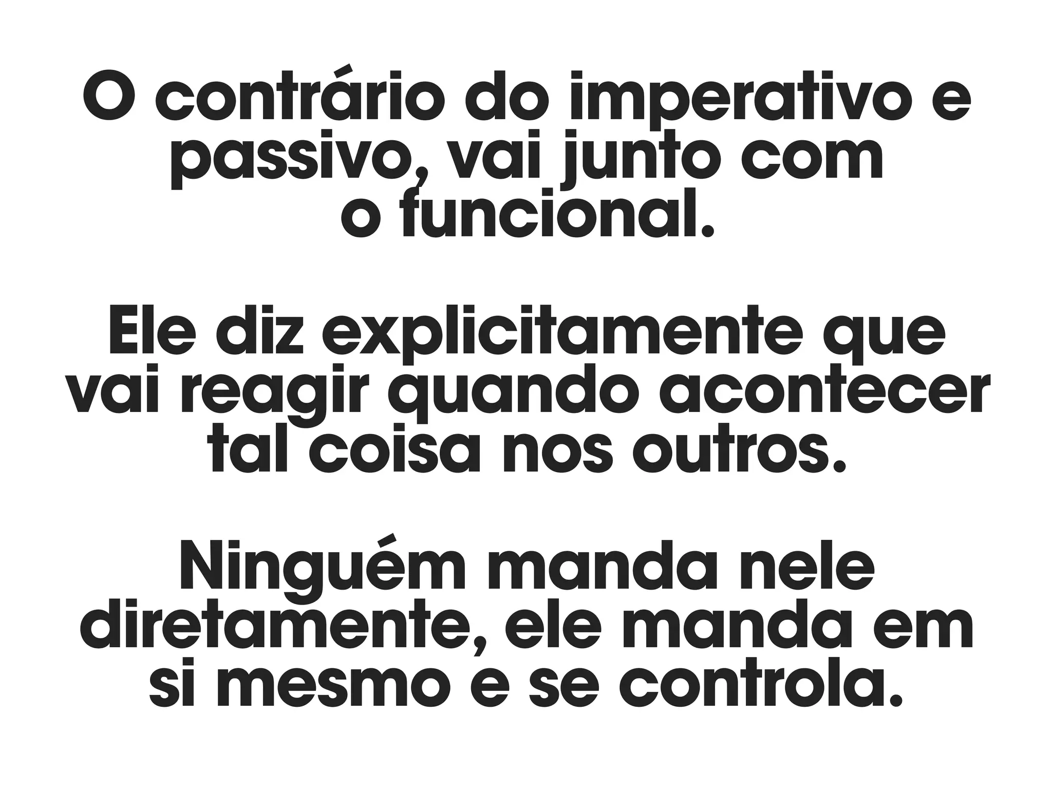 O contrário do imperativo e
passivo, vai junto com  
o funcional.
Ele diz explicitamente que
vai reagir quando acontecer 
tal coisa nos outros.
Ninguém manda nele
diretamente, ele manda em
si mesmo e se controla.
 