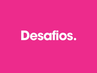 Desafios.
 