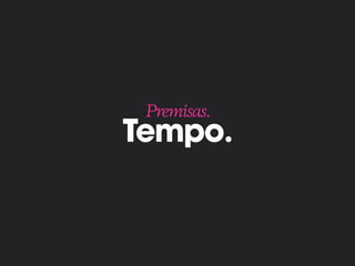 Tempo.
Premisas.
 