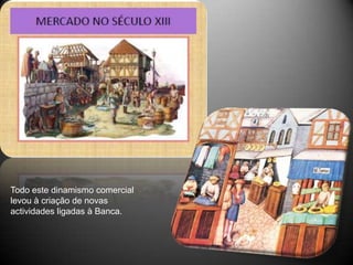 Todo este dinamismo comercial
levou à criação de novas
actividades ligadas à Banca.
 