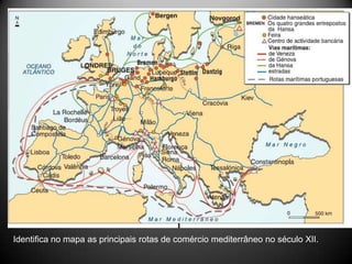 Identifica no mapa as principais rotas de comércio mediterrâneo no século XII.
 