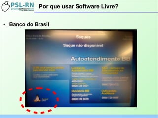 Por que usar Software Livre?Por que usar Software Livre?
• Banco do Brasil
 