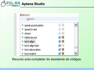 Aptana StudioAptana Studio
Recurso auto-completar do assistente de códigos.
 