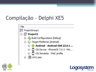 Compilação – Delphi XE5
 