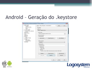Android – Geração do .keystore
 