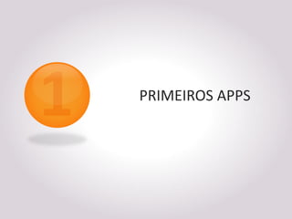 PRIMEIROS APPS
 