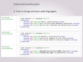Internacionalização

3. Criar o strings.xml para cada linguagem.
 