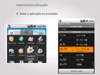 Internacionalização

4. Testar a aplicação no emulador.
 