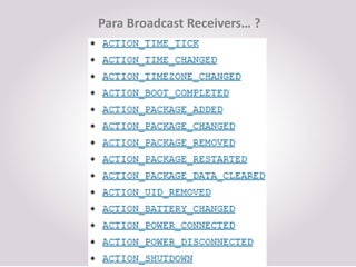 Para Broadcast Receivers… ?
 