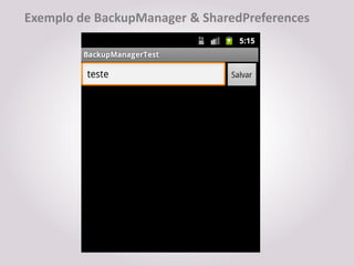 Exemplo de BackupManager & SharedPreferences
 