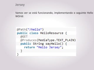 Jersey

Vamos ver se está funcionando, implementando o seguinte Hello
WOrld:
 